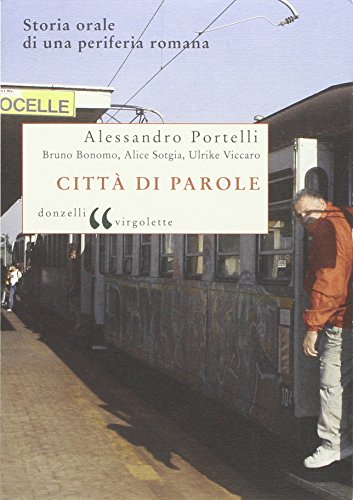 Città Di Parole. Storia Orale Di Una Periferia Romana