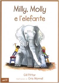 Milly, Molly E L'Elefante. Ediz. Illustrata