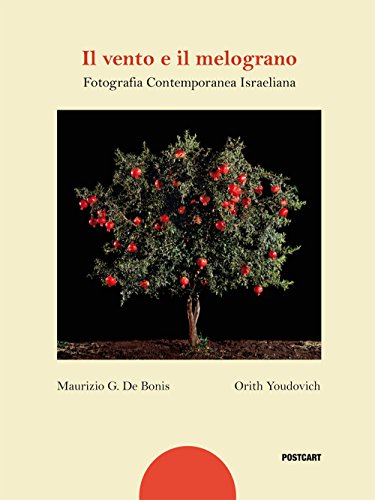 Il Vento E Il Melograno. Fotografia Contemporanea Israeliana