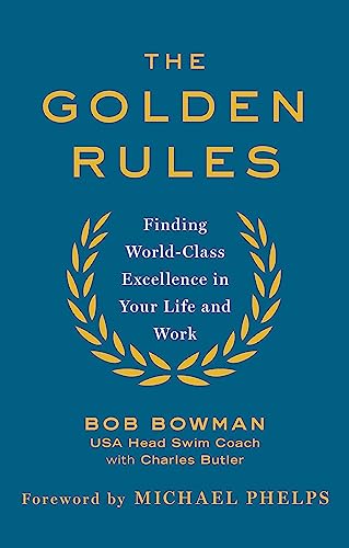 The Golden Rules: 10 Steps To World-Class Excellence In Your Life And Work
