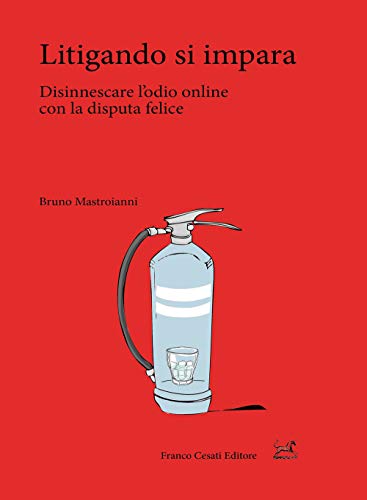 Litigando Si Impara. Disinnescare L'Odio Online Con La Disputa Felice