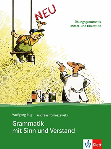 Grammatik Mit Sinn Und Verstand. Per Le Scuole Superiori: Übungsgrammatik. Mittel- Und Oberstufe