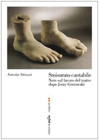 Smisurato Cantabile. Note Sul Lavoro Del Teatro Dopo Jerzy Grotowsky