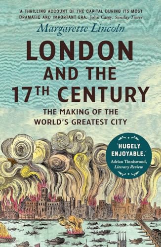 London And The 17Th Century: The Making Of The World'S Greatest City