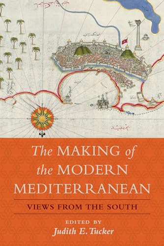The Making Of The Modern Mediterranean: Views From The South