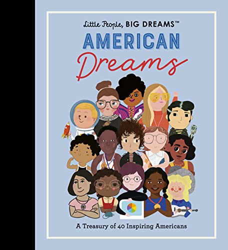 Little People, Big Dreams: American Dreams: A Treasury Of 40 Inspiring Americans (97)