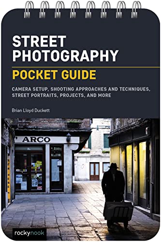 Street Photography: Camera Setup, Shooting Approaches And Techniques, Street Portraits, Projects, And More
