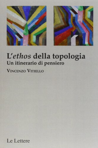 L'«Ethos» Della Topologia. Un Itinerario Di Pensiero