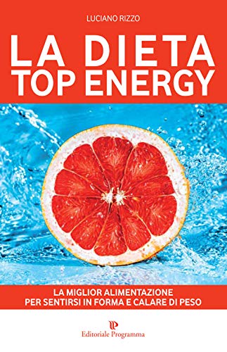 La Dieta Top Energy. Migliorare La Propria Salute Per Dimagrire