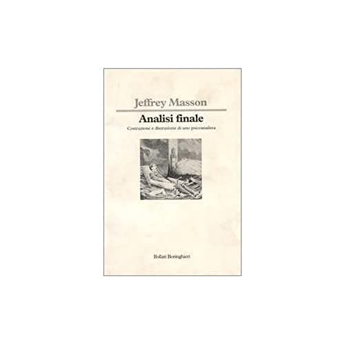 Analisi Finale. Costruzione E Distruzione Di Uno Psicoanalista