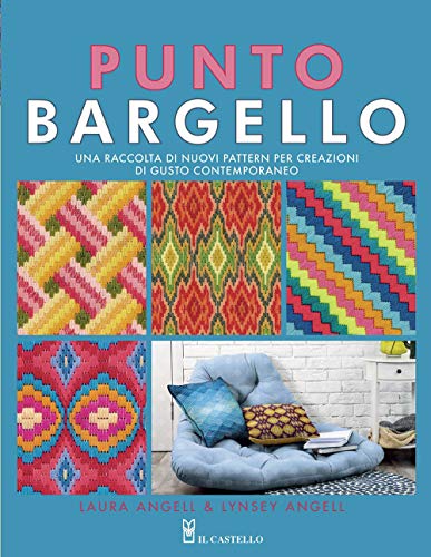 Punto Bargello. Una Raccolta Di Nuovi Pattern Per Creazioni Di Gusto Contemporaneo. Ediz. Illustrata
