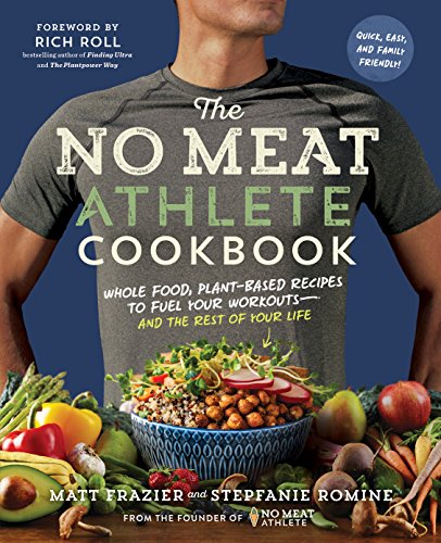 The No Meat Athlete Cookbook: Whole Food, Plant-Based Recipes To Fuel Your Workouts—And The Rest Of Your Life