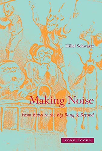 Making Noise: From Babel To The Big Bang & Beyond