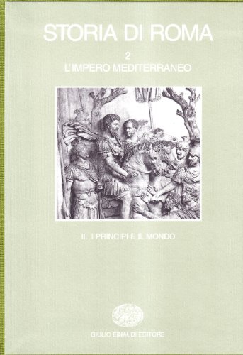Storia Di Roma. L'Impero Mediterraneo. I Principi E Il Mondo (Vol. 2/2)