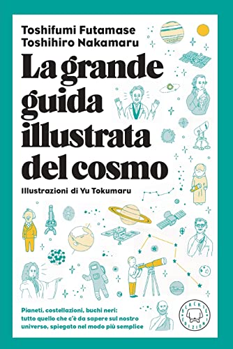 La Grande Guida Illustrata Del Cosmo. Pianeti, Costellazioni, Buchi Neri: Tutto Quello Che C'È Da Sapere Sul Nostro Universo Spiegato Nel Modo Più Sem