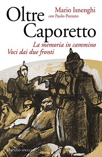 Oltre Caporetto. La Memoria In Cammino. Voci Dai Due Fronti
