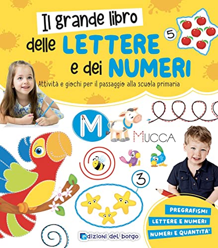 Il Grande Libro Delle Lettere E Dei Numeri. Attività E Giochi Per Il Passaggio Alla Scuola Primaria. Ediz. A Colori