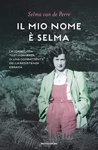 Il Mio Nome È Selma. La Coraggiosa Testimonianza Di Una Combattente Della Resistenza Ebraica