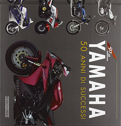 Yamaha. 50 Anni Di Successi. Ediz. Illustrata