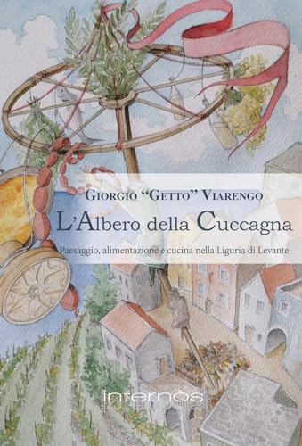 L'Albero Della Cuccagna. Paesaggio, Alimentazione E Cucina Nella Liguria Di Levante