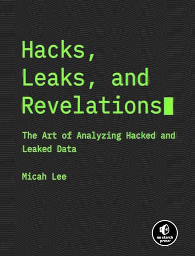 Hacks, Leaks, And Revelations: The Art Of Analyzing Hacked And Leaked Data