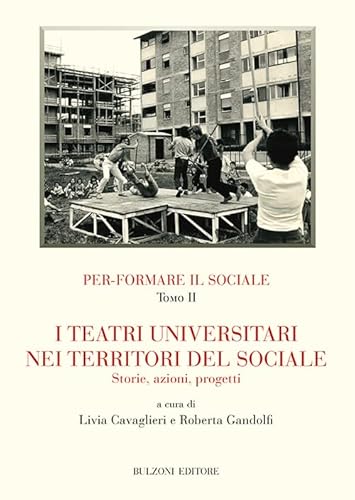 Per-Formare Il Sociale. I Teatri Universitari Nei Territori Del Sociale. Storie, Azioni, Progetti (Vol. 2)