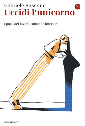 Uccidi L'Unicorno. Epoca Del Lavoro Culturale Interiore
