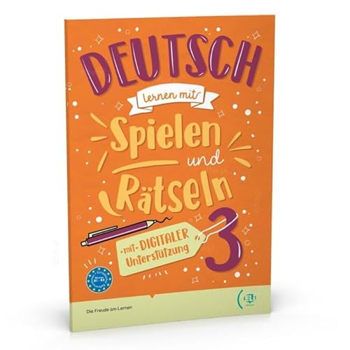 Deutsch Lernen Mit Spielen Und Rätseln. A2-B1. Per La Scuola Media (Vol. 3)