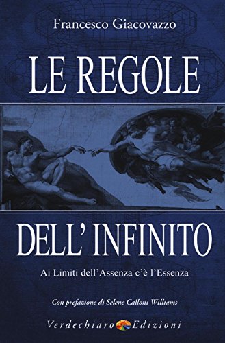 Le Regole Dell'Infinito. Ai Limiti Dell'Assenza C'È L'Essenza