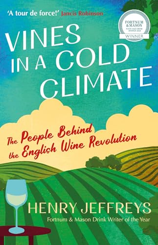 Vines In A Cold Climate: The People Behind The English Wine Revolution
