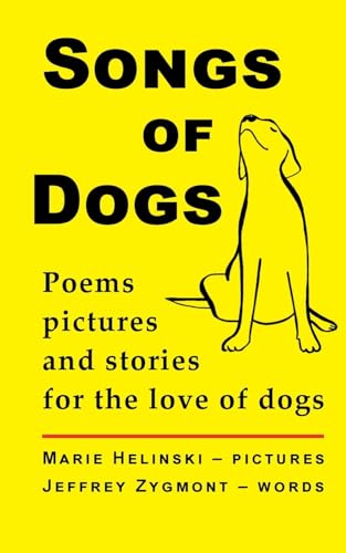 Songs Of Dogs: Poems, Pictures And Stories For The Love Of Dogs