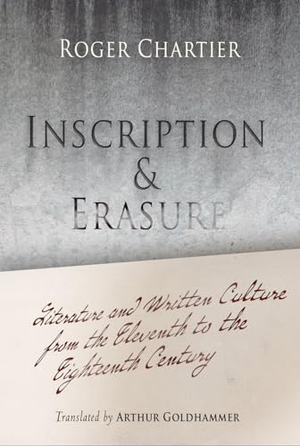 Inscription And Erasure: Literature And Written Culture From The Eleventh To The Eighteenth Century