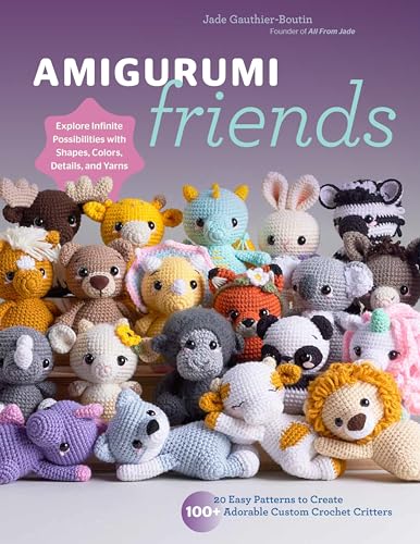 Amigurumi Friends: 20 Easy Patterns To Create 100+ Adorable Custom Crochet Critters - Explore Infinite Possibilities With Shapes, Colors, Details, And