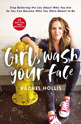 Girl, Wash Your Face: Stop Believing The Lies About Who You Are So You Can Become Who You Were Meant To Be