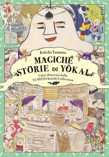 Magiche Storie Di Yokai. Libri Illustrati Dalla Yumoto Koichi Collection. Il Fascino E I Misteri Del Giappone