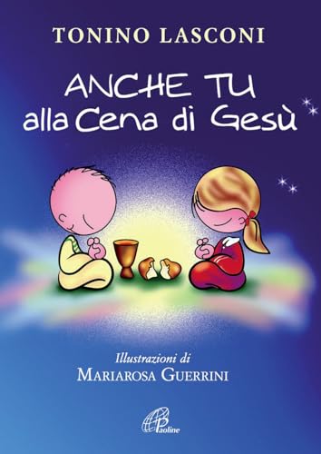 Anche Tu Alla Cena Di Gesù. L'Accompagnamento Dei Bambini Alla Messa