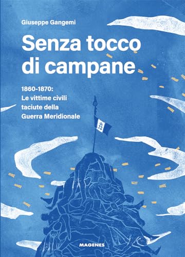 Senza Tocco Di Campane. 1860-1870: Le Vittime Civili Taciute Della Guerra Meridionale