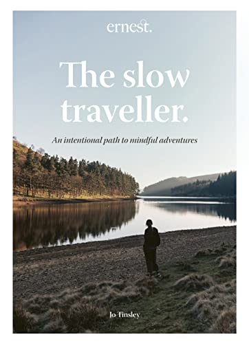 The Slow Traveller: An Intentional Path To Mindful Adventures