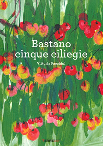 Bastano Cinque Ciliegie. Ediz. A Colori