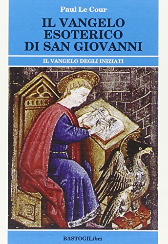 Il Vangelo Esoterico Di San Giovanni. Il Vangelo Degli Inziati