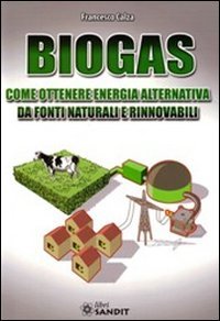 Biogas. Come Ottenere Energia Alternativa