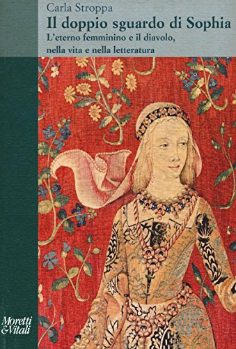 Il Doppio Sguardo Di Sophia. L'Eterno Femminino E Il Diavolo, Nella Vita E Nella Letteratura
