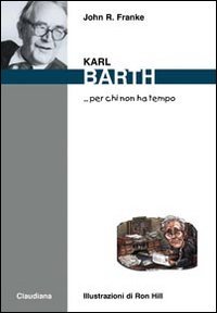 Karl Barth... Per Chi Non Ha Tempo