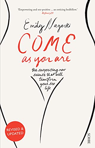 Come As You Are: The Bestselling Guide To The New Science That Will Transform Your Sex Life: 1 (Come As You Are, 1): The Surprising New Science That W