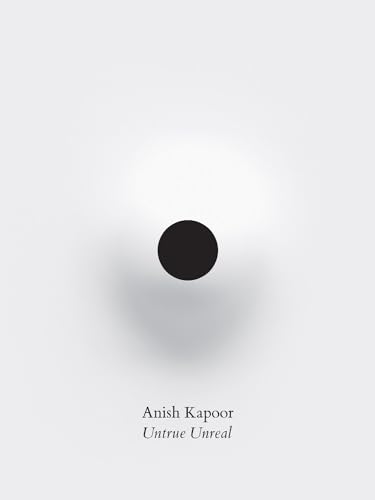 Anish Kapoor. Untrue Unreal. Ediz. A Colori