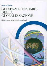 Gli Spazi Economici Della Globalizzazione. Geografie Del Commercio Internazionale