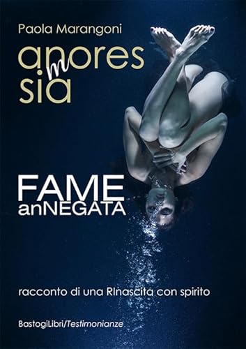 An(M)Oressia. Fame Annegata. Racconto Di Una Rinascita Con Spirito