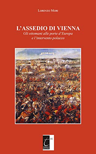 L’Assedio Di Vienna: Gli Ottomani Alle Porte D’Europa E L’Intervento Polacco