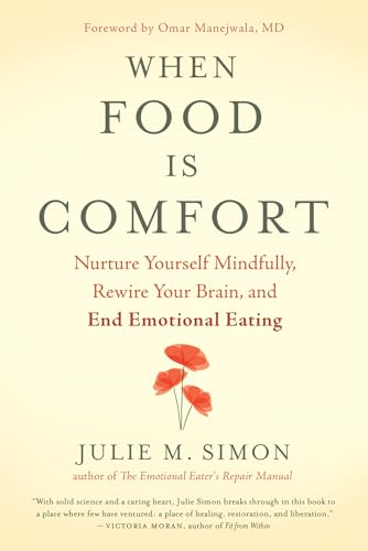 When Food Is Comfort: Nurture Yourself Mindfully, Rewire Your Brain, And End Emotional Eating