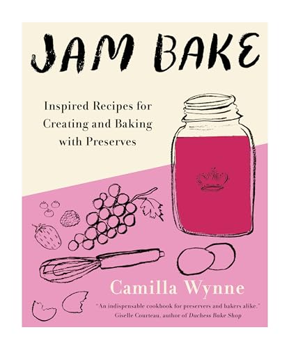 Jam Bake: Inspired Recipes For Creating And Baking With Preserves
